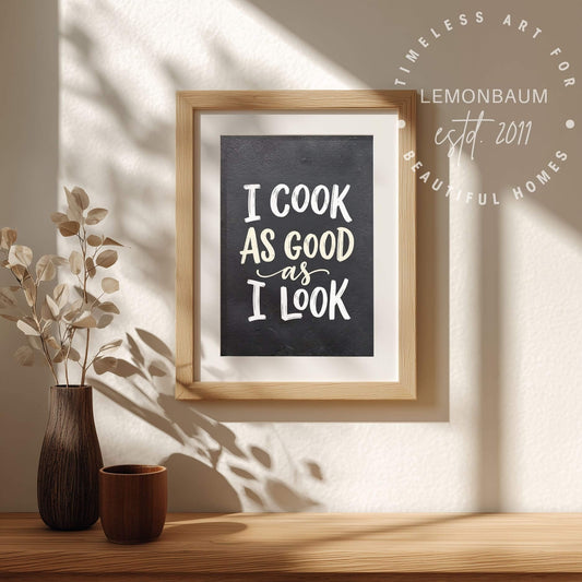 I Cook As Good As I Look – Funny Kitchen Wall Art - Poster