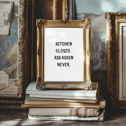 Kitchen Closed. Ask Again Never. | Funny Kitchen Quote Poster
