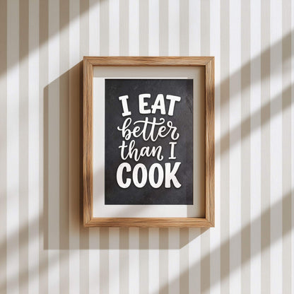 I Eat Better Than I Cook – Funny Kitchen Quote Poster