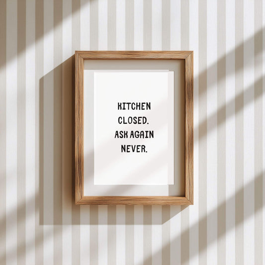 Kitchen Closed. Ask Again Never. | Funny Kitchen Quote Poster