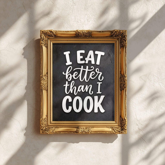 I Eat Better Than I Cook – Funny Kitchen Quote Poster