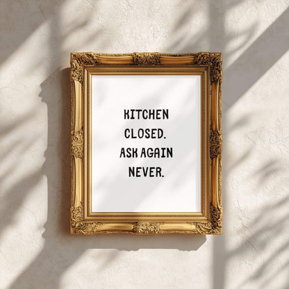 Kitchen Closed. Ask Again Never. | Funny Kitchen Quote Poster