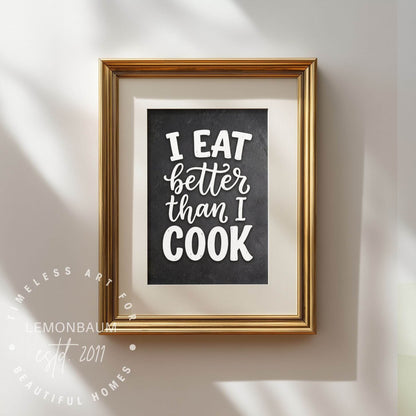 I Eat Better Than I Cook – Funny Kitchen Quote Poster
