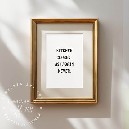 Kitchen Closed. Ask Again Never. | Funny Kitchen Quote Poster
