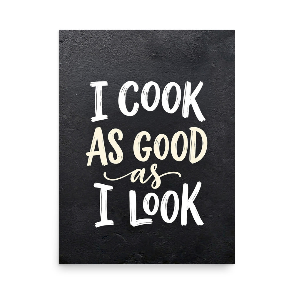 I Cook As Good As I Look | Funny Kitchen Poster