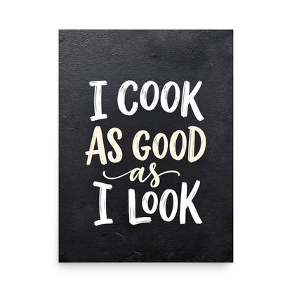 I Cook As Good As I Look | Funny Kitchen Poster